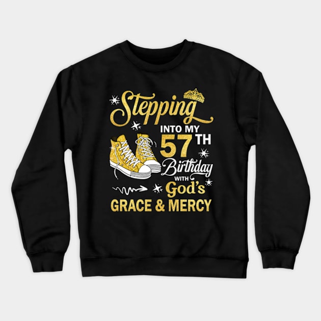 Stepping Into My 57th Birthday With God's Grace & Mercy Bday Crewneck Sweatshirt by MaxACarter